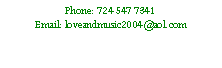 Text Box: Phone: 724 547 7341Email: loveandmusic2004@aol.com
