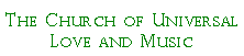 Text Box: The Church of Universal Love and Music