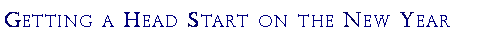 Text Box: Getting a Head Start on the New Year