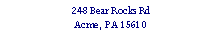 Text Box: 248 Bear Rocks RdAcme, PA 15610