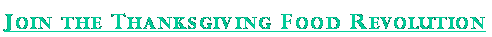 Text Box: Join the Thanksgiving Food Revolution