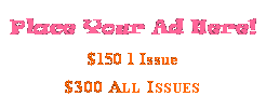 Text Box: Place Your Ad Here! $150 1 Issue$300 All Issues